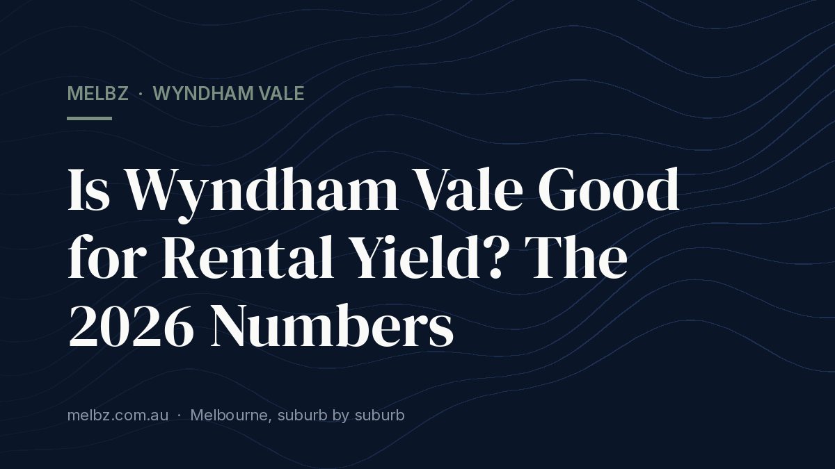 Title card: Is Wyndham Vale Good for Rental Yield? The 2026 Numbers