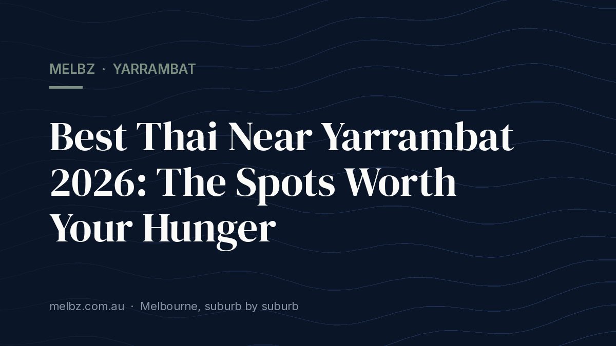 Title card: Best Thai Near Yarrambat 2026: The Spots Worth Your Hunger